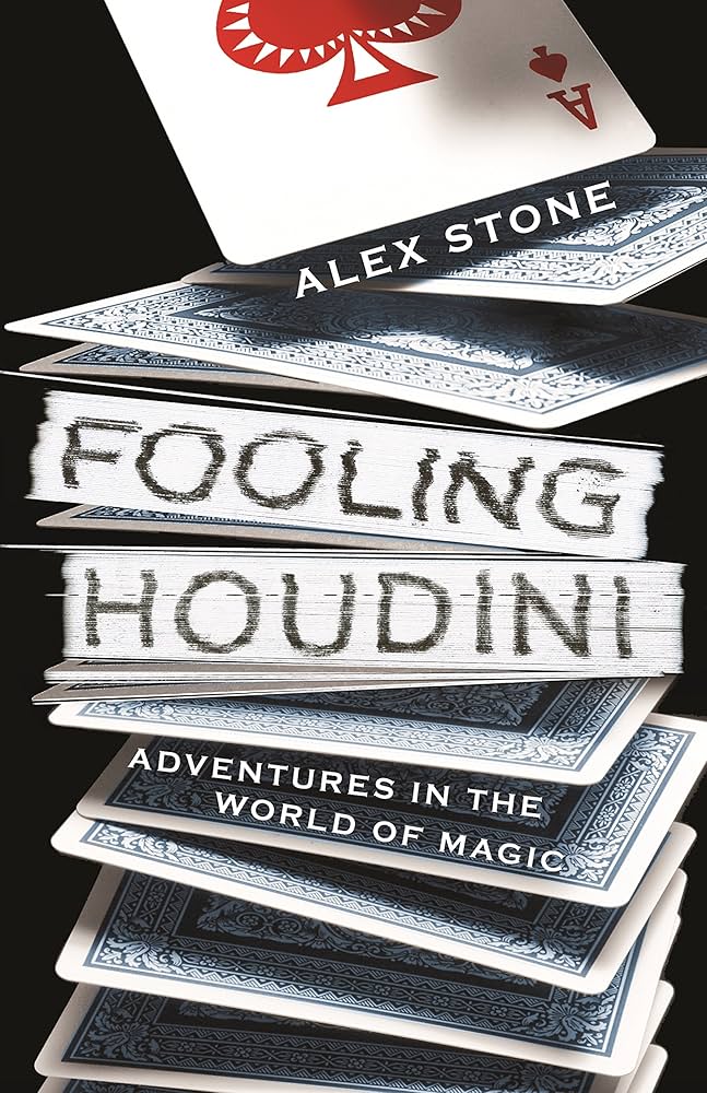 Fooling Houdini: Adventures in the World of Magic – Alex Stone