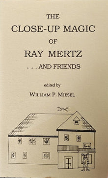 Book cover of 'The Close-Up Magic of Ray Mertz and Friends' edited by William P. Muessel with a house illustration.