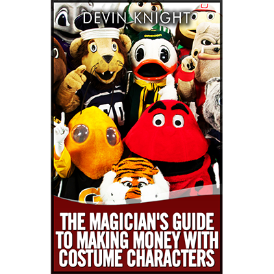 The Magician's Guide to Making Money with Costume Characters by Devin Knight - eBook DOWNLOAD